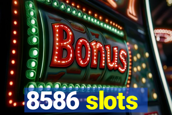 8586 slots